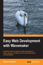 Okładka - Easy Web Development with WaveMaker. A practical, hands-on guide for amateur developers to design, develop, and deploy web and mobile applications using WaveMaker - Edward Callahan