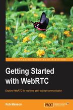 Okładka - Getting Started with WebRTC. If you have basic HTML and JavaScript, you're well on the way to adding real time, peer-to-peer communication to your web applications using WebRTC. This book shows you how through a totally practical, structured course - Rob Manson