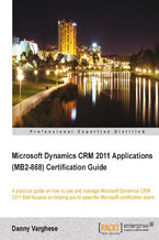 Okładka - Microsoft Dynamics CRM 2011 Applications (MB2-868) Certification Guide. A practical guide on how to use and manage Microsoft Dynamics CRM 2011 that focuses on helping you to pass the Microsoft certification exam - Danny Varghese