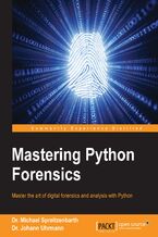 Okładka - Mastering Python Forensics. Master the art of digital forensics and analysis with Python - Michael Spreitzenbarth, Johann Uhrmann