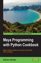 Okładka - Maya Programming with Python Cookbook. Master complex workflows and conquer the world with Python and Maya - Adrian Herbez