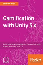 Okładka - Gamification with Unity 5.x. Build exhilarating gaming experiences using a wide range of game elements in Unity 5.x - Lauren S. Ferro