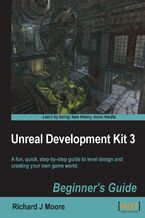 Okładka - Unreal Development Kit Beginner's Guide. A fun, quick, step by step guide to level design and creating your own game world - Richard Moore