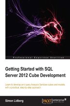 Okładka - Getting Started with SQL Server 2012 Cube Development. Learn to develop and query Analysis Services cubes and models, with a practical, step-by-step approach with this book and - Simon Lidberg