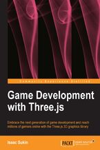 Okładka - Game Development with Three.js. With Three.js you can create sophisticated 3D games that run in the web browser. This book is aimed at both the professional game designer and the enthusiast with a step by step approach including lots of tips and examples - Isaac Sukin