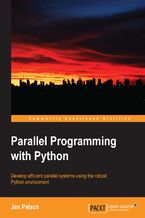 Okładka - Parallel Programming with Python. Develop efficient parallel systems using the robust Python environment - Jan Palach