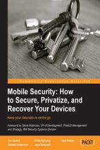 Okładka - Mobile Security: How to Secure, Privatize, and Recover Your Devices. Mobile phones and tablets enhance our lives, but they also make you and your family vulnerable to cyber-attacks or theft. This clever guide will help you secure your devices and know what to do if the worst happens - Timothy Speed, Darla Nykamp, Mari Heiser, Joseph Anderson, Jayasree Nampalli