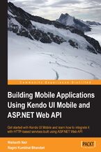 Okładka - Building Mobile Applications Using Kendo UI Mobile and ASP.NET Web API. Confident of your web application skills but not yet au fait with mobile development? Well this book helps you use the Kendo UI for a painless introduction. Practical tasks and clear instructions make learning a breeze - Nishanth Nair
