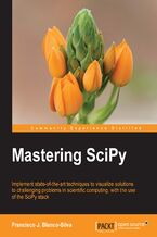 Okładka - Mastering SciPy. Implement state-of-the-art techniques to visualize solutions to challenging problems in scientific computing, with the use of the SciPy stack - Francisco Javier Blanco-Silva, Francisco Javier B Silva