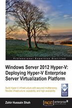 Okładka - Windows Server 2012 Hyper-V: Deploying Hyper-V Enterprise Server Virtualization Platform. Get to grips with Windows Server 2012 Hyper-V the easy way. This comprehensive tutorial takes you through every step of planning, designing, and implementing Hyper V with clear instructions and screenshots. The only guide you need - ZAHIR HUSSAIN SHAH