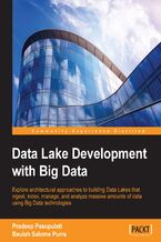 Okładka - Data Lake Development with Big Data. Explore architectural approaches to building Data Lakes that ingest, index, manage, and analyze massive amounts of data using Big Data technologies - Pradeep Pasupuleti, Beulah Salome Purra