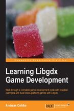Okładka - Learning Libgdx Game Development. Are your games limited to one platform? Use our practical guide to libGDX and before long you'll be developing games that run across multiple platforms, enjoying an increased audience and revenue - Andreas Oehlke