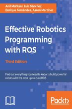 Okładka - Effective Robotics Programming with ROS. Find out everything you need to know to build powerful robots with the most up-to-date ROS - Third Edition - Luis Sanchez, Enrique Fernandez Perdomo, Anil Mahtani