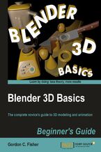 Okładka - Blender 3D Basics. The complete novice's guide to 3D modeling and animation - Gordon Fisher