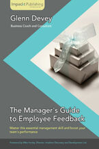 Okładka - The Manager's Guide to Employee Feedback. Master this essential skill for new managers and successfully deliver feedback to raise your team's performance with this practical guide book and - Glenn Robert Devey