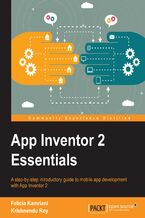 Okładka - App Inventor 2 Essentials. A step-by-step introductory guide to mobile app development with App Inventor 2 - Felicia Kamriani, Krishnendu Roy