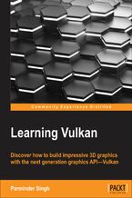 Okładka - Learning Vulkan. Discover how to build impressive 3D graphics with the next-generation graphics API—Vulkan - Parminder Singh