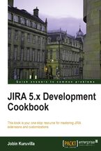 Okładka - JIRA 5.x Development Cookbook. This book is your one-stop resource for mastering JIRA extensions and customizations - Jobin Kuruvilla