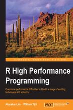 Okładka - R High Performance Programming. Overcome performance difficulties in R with a range of exciting techniques and solutions - Aloysius Shao Qin Lim, Tjhi W Chandra
