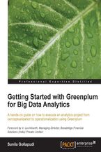 Okładka - Getting Started with Greenplum for Big Data Analytics. A hands-on guide on how to execute an analytics project from conceptualization to operationalization using Greenplum - Sunila Gollapudi