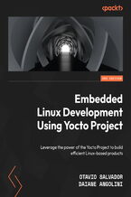 Okładka - Embedded Linux Development Using Yocto Project. Leverage the power of the Yocto Project to build efficient Linux-based products - Third Edition - Otavio Salvador, Daiane Angolini