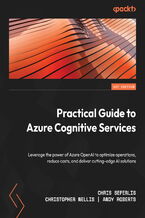 Okładka - Practical Guide to Azure Cognitive Services. Leverage the power of Azure OpenAI to optimize operations, reduce costs, and deliver cutting-edge AI solutions - Chris Seferlis , Christopher Nellis, Andy Roberts