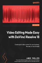Okładka - Video Editing Made Easy with DaVinci Resolve 18. Create quick video content for your business, the web, or social media - Lance Phillips, Stefania Marangoni