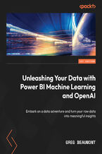 Okładka - Power BI Machine Learning and OpenAI. Explore data through business intelligence, predictive analytics, and text generation - Greg Beaumont