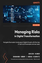 Okładka - Managing Risks in Digital Transformation. Navigate the modern landscape of digital threats with the help of real-world examples and use cases - Ashish Kumar, Shashank Kumar, Abbas Kudrati