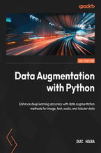 Okładka - Data Augmentation with Python. Enhance deep learning accuracy with data augmentation methods for image, text, audio, and tabular data - Duc Haba