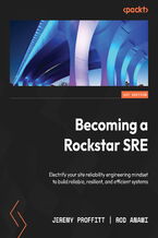 Okładka - Becoming a Rockstar SRE. Electrify your site reliability engineering mindset to build reliable, resilient, and efficient systems - Jeremy Proffitt, Rod Anami L. Anami