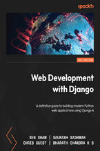 Okładka - Web Development with Django. A definitive guide to building modern Python web applications using Django 4 - Second Edition - Ben Shaw, Saurabh Badhwar, Chris Guest, Bharath Chandra K S