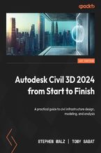 Okładka - Autodesk Civil 3D 2024 from Start to Finish. Build scalable, real-world infrastructure projects using Civil 3D's full design and modeling toolkit - Stephen Walz, Tony Sabat