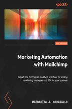 Okładka - Marketing Automation with Mailchimp. Expert tips, techniques, and best practices for scaling marketing strategies and ROI for your business - Margarita J. Caraballo