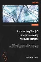 Okładka - Architecting Vue.js 3 Enterprise-Ready Web Applications. Build and deliver scalable and high-performance, enterprise-ready applications with Vue and JavaScript - Solomon Eseme