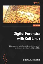 Okładka - Digital Forensics with Kali Linux. Enhance your investigation skills by performing network and memory forensics with Kali Linux 2022.x - Third Edition - Shiva V. N. Parasram