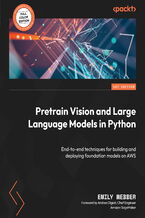 Okładka - Pretrain Vision and Large Language Models in Python. End-to-end techniques for building and deploying foundation models on AWS - Emily Webber