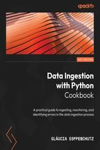 Okładka - Data Ingestion with Python Cookbook. A practical guide to ingesting, monitoring, and identifying errors in the data ingestion process - Gláucia Esppenchutz