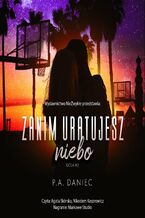 Okładka - Zanim uratujesz niebo - P.A. Daniec