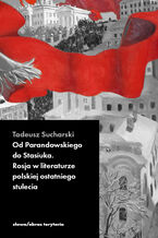 Okładka - Od Parandowskiego do Stasiuka. Rosja w literaturze polskiej ostatniego stulecia - Tadeusz Sucharski