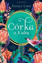Okładka - CÓRKA Z KUBY - Soraya Lane