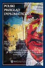 Okładka - Polski Przegląd Dyplomatyczny 2/2023 - Ryszard Stemplowski, Piotr Dzierżanowski, Hieronim Grala, Agnieszka Bryc, Adam Daniel Rotfeld, Sylwester Gardocki, Wojciech Lorenz, Oskar Pietrewicz, Nicolas Tenzer, Mateusz M. Piotrowski, Michał Patryk Sadłowski, Aleksandra Maria Spancerska, Andrew A. Michta, Kinga Dudzińska, Piotr Puchalski, Nurlan Alijew