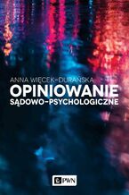 Okładka - Opiniowanie sądowo-psychologiczne - Anna Więcek-Durańska