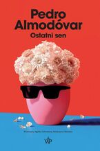 Okładka - Ostatni sen - Pedro Almodovar