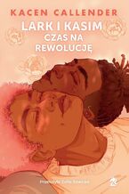 Okładka - Lark i Kasim. Czas na rewolucję - Kacen Callender