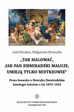 Okładka - Tak malować, jak pan Siemiradzki maluje, umieją tylko mistrzowie - Jurij Biriulow, Małgorzata Biernacka
