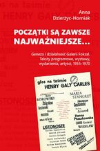 Początki są zawsze najważniejsze... Geneza i działalność Galerii Foksal. Teksty programowe, wystawy, wydarzenia, artyści, 1955-1970
