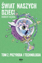 Okładka - Świat naszych dzieci. Tom 2. Przyroda i technologia - Hubert Kęska