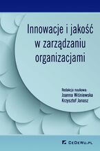 Okładka - Innowacje i jakość w zarządzaniu organizacjami - Joanna Wiśniewska, Krzysztof Janasz (red.)