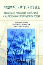 Okładka - Innowacje w turystyce. Regionalna przestrzeń współpracy w makroregionie południowym Polski - Małgorzata Bednarczyk, Marta Najda-Janoszka